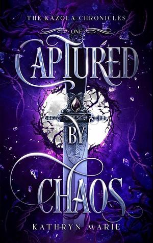 Captured by chaos  by Kathryn Marie