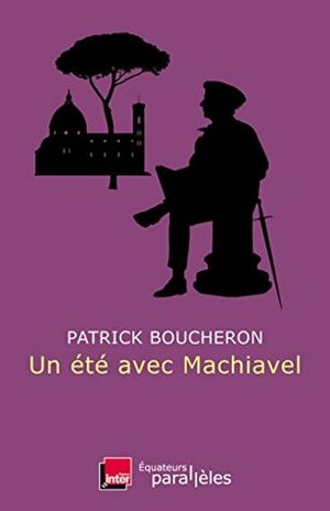 Un été avec Machiavel by Patrick Boucheron