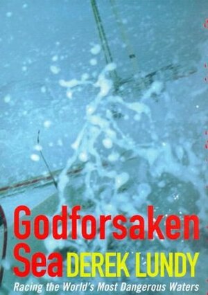Godforsaken Sea: Racing The World's Most Dangerous Waters by Derek Lundy