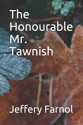 The Honourable Mr. Tawnish by Jeffery Farnol