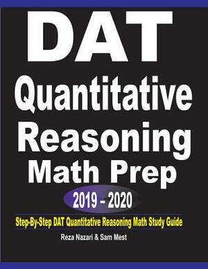 DAT Quantitative Reasoning Math Prep 2019 - 2020: Step-By-Step DAT Quantitative Reasoning Math Study Guide by Sam Mest, Reza Nazari