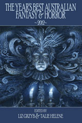 The Year's Best Australian Fantasy and Horror 2012 by Talie Helene, Liz Grzyb