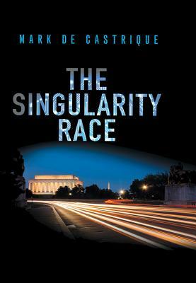 The Singularity Race by Mark de Castrique