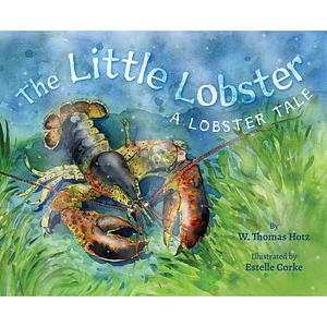 The Little Lobster: a lobster tale by W. Thomas Hotz