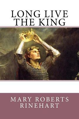 Long Live The King by Mary Roberts Rinehart