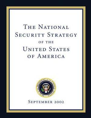 The National Security Strategy of the United States of America: September 2002 by Executive Office of the P United States