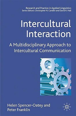 Intercultural Interaction: A Multidisciplinary Approach to Intercultural Communication by Peter Franklin, H. Spencer-Oatey