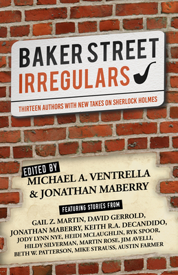Baker Street Irregulars: Thirteen Authors with New Takes on Sherlock Holmes by Mike Strauss
