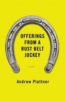 Offerings from a Rust Belt Jockey by Andy Plattner