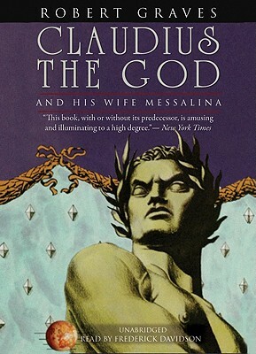 Claudius the God: And His Wife Messalina by Robert Graves