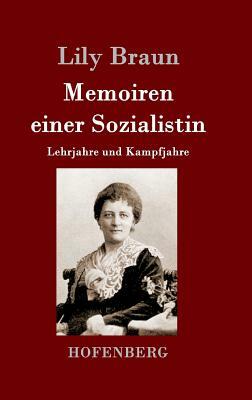 Memoiren einer Sozialistin: Lehrjahre und Kampfjahre Beide Bände in einem Buch by Lily Braun