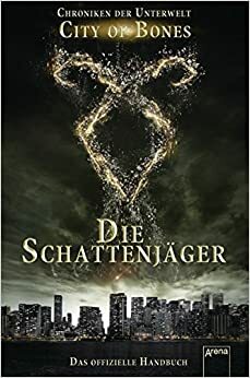 City of Bones: Die Schattenjäger. Das offizielle Handbuch by Mimi O'Connor