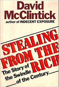 Stealing from the Rich: The Story of the Swindle of the Century by David McClintick