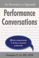 Performance Conversations: An Alternative to Appraisals by Christopher D. Lee