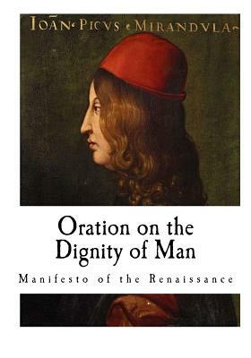 Oration on the Dignity of Man: De hominis dignitate by Giovanni Pico Della Mirandola