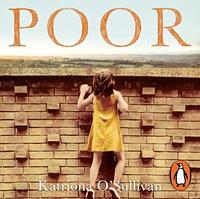 Poor: Grit, courage, and the life-changing value of self-belief by Katriona Sullivan