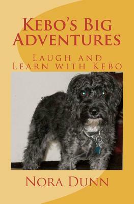 Kebo's Big Adventures: Life is What You Make It by Nora Dunn