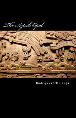The Azteck Opal by Rodrigues Ottolengui