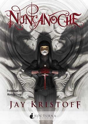 Nuncanoche  by Jay Kristoff