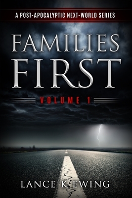 Families First: A Post-Apocalyptic Next-World Series by Lance K. Ewing