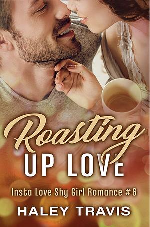 Roasting Up Love by Haley Travis