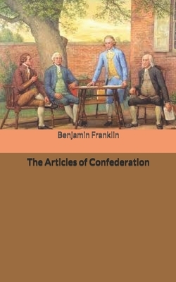 The Articles of Confederation by Benjamin Franklin