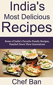 India's Most Delicious Recipes (Chef Ban's International Recipe Series) by Chef Ban, Tara Alexander