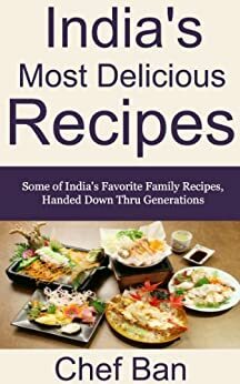 India's Most Delicious Recipes (Chef Ban's International Recipe Series) by Tara Alexander, Chef Ban