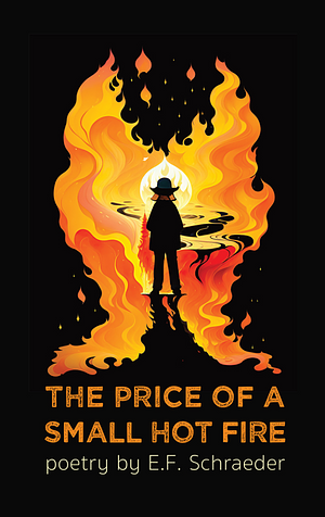 The Price of a Small Hot Fire by E.F. Schraeder