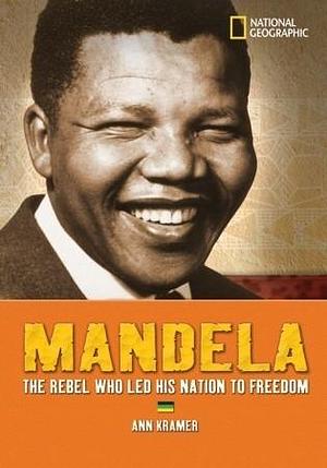 Mandela: The Hero Who Led His Nation to Freedom by Ann Kramer, Ann Kramer