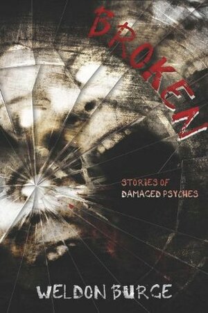 Broken: Stories of Damaged Psyches by Weldon Burge