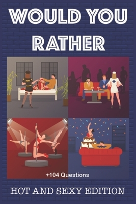 Would Your Rather?: adult games for couples naughty Funny Hot and Sexy Games for couples and adults by Kate Simpson