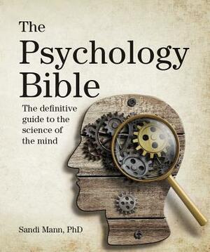 The Psychology Bible: The Definitive Guide to the Science of the Mind by Sandi Mann