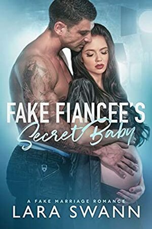 Fake Fiancee's Secret Baby by Lara Swann