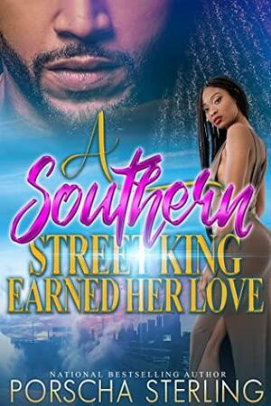 A Southern Street King Earned Her Love by Porscha Sterling