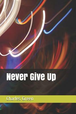 Never Give Up by Charles Green