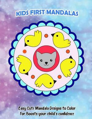 Kids First Mandalas: Easy Cute Mandala Designs to Color For Boosts your child's confidence by Lisa Wright