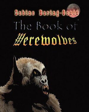 The Book Of Werewolves by Sabine Baring-Gould