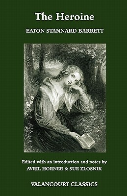 The Heroine, Or, Adventures of a Fair Romance Reader by Eaton Stannard Barrett