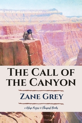 The Call of the Canyon by Zane Grey