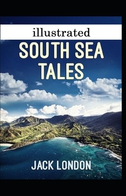 South Sea Tales illustrated by Jack London