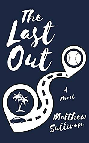 The Last Out: A Novel by Matthew Sullivan