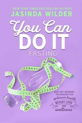 You Can Do It: Fasting by Jasinda Wilder