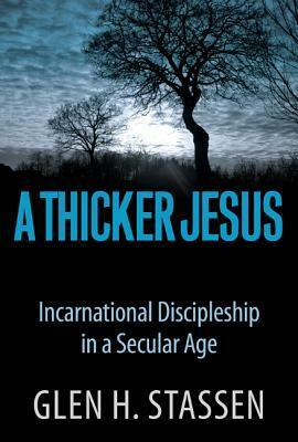 A Thicker Jesus by Glen H. Stassen