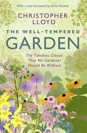 The Well-Tempered Garden: The Timeless Classic That No Gardener Should Be Without by Christopher Lloyd