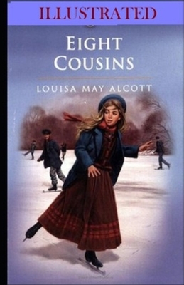 Eight Cousins Illustrated by Louisa May Alcott