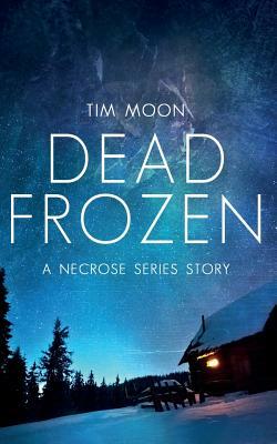 Dead Frozen: A Necrose Series Story by Tim Moon