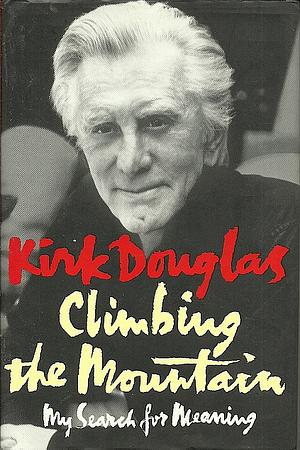 Climbing the Mountain by Kirk Douglas, Kirk Douglas