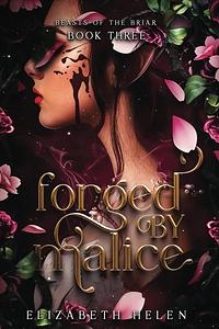 Forged by Malice by Elizabeth Helen