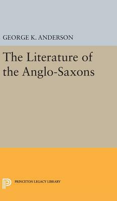 The Literature of the Anglo-Saxons by George Kumler Anderson